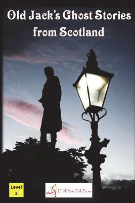 Old Jack's Ghost Stories from Scotland by I. Talk You Talk Press