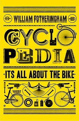 Cyclopedia: It's All About the Bike by William Fotheringham
