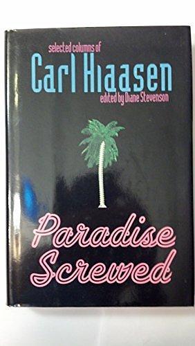 Paradise Screwed: Selected Columns of Carl Hiaasen by Diane Stevenson