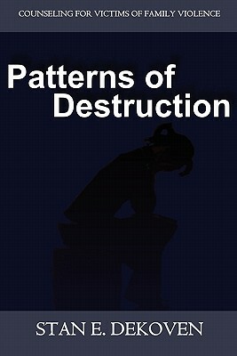 Patterns of Destruction: Counseling for Victims of Family Violence by Stan Dekoven