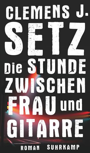 Die Stunde zwischen Frau und Gitarre by Clemens J. Setz