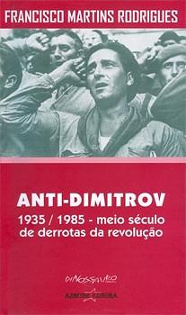 Anti-Dimitrov: 1935-1985, meio século de derrotas da revolução by Francisco Martins Rodrigues