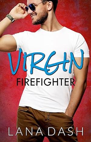 Virgin Firefighter by Lana Dash