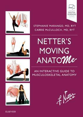 Netter's Moving Anatome: An Interactive Guide to Musculoskeletal Anatomy by Stephanie Marango, Carrie B. McCulloch, Carrie B. McCulloch