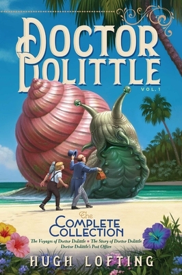 Doctor Dolittle the Complete Collection, Vol. 1, Volume 1: The Voyages of Doctor Dolittle; The Story of Doctor Dolittle; Doctor Dolittle's Post Office by Hugh Lofting