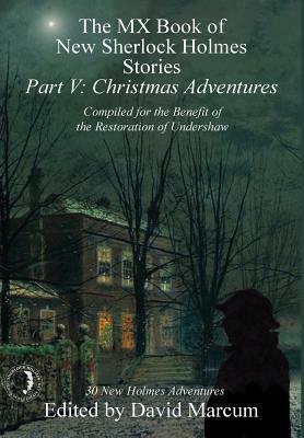 The MX Book of New Sherlock Holmes Stories - Part V: Christmas Adventures by David Marcum