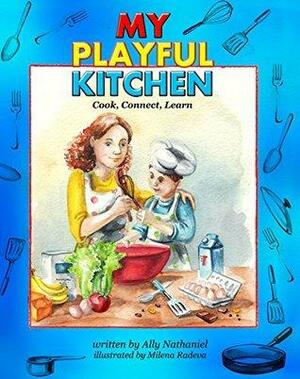 Children's Cookbook: My Playful Kitchen: Activity Cookbook for Kids and Parents with Healthy Recipes: Cook, Connect, Learn by Marcia Abramson, Ally Nathaniel