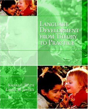 Language Development from Theory to Practice With CDROM by Laura M. Justice, Khara L. Pence