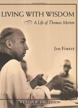 Living with Wisdom: A Life of Thomas Merton by Jim Forest