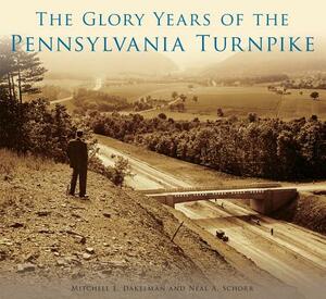 The Glory Years of the Pennsylvania Turnpike by Neal A. Schorr, Mitchell E. Dakelman