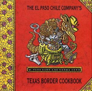 El Paso Chile Company's Texas Border Cookbook by Kerr