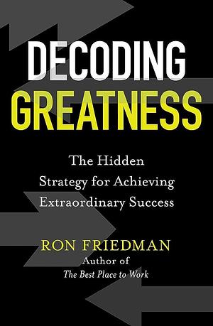 Decoding Greatness by Ron Friedman, Ron Friedman