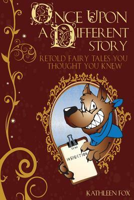 Once Upon a Different Story: Retold Fairy Tales You Thought You Knew by Kathleen Fox