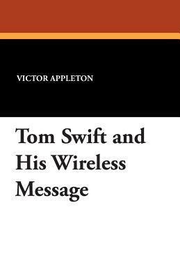Tom Swift and His Wireless Message by Victor Appleton