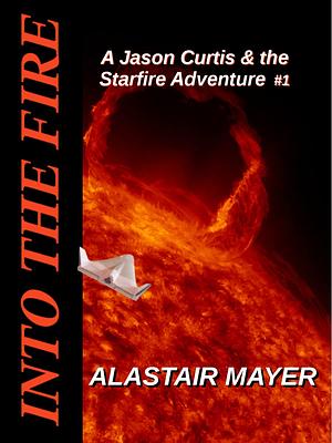 Into the Fire by Alastair Mayer