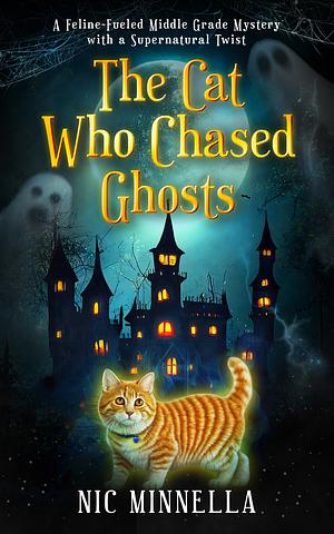 The Cat Who Chased Ghosts: A Magical Tale of Curage and Friendship by Minella, Nic