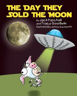 The Day They Sold the Moon by Jack Paschall, Tracy Goodwin