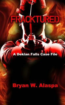 Fracktured: A Deklan Falls Case File by Bryan W. Alaspa
