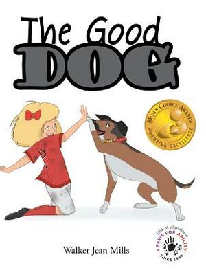 The Good Dog by Walker Jean Mills