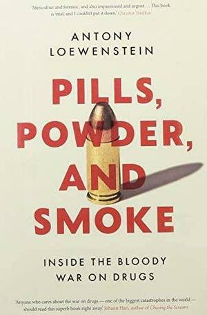Pills, Powder, and Smoke by Antony Loewenstein