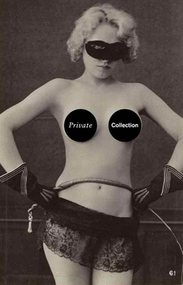 Private Collection: A History of Erotic Photography, 1850-1940 by 