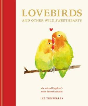 Love Birds and Other Wild Sweethearts: Learn from the Animal Kingdom's Most Devoted Couples by Abbie Headon