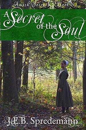 A Secret of the Soul by Jennifer (J.E.B.). Spredemann, Jennifer (J.E.B.). Spredemann