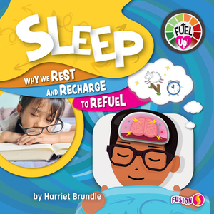 Sleep: Why We Rest and Recharge to Refuel by Harriet Brundle