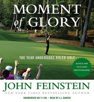 Moment of Glory: The Year Underdogs Ruled Golf by John Feinstein