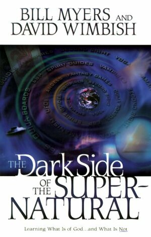 The Dark Side of the Supernatural by Bill Myers, David Wimbish