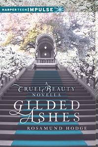 Gilded Ashes: A Cruel Beauty Novella by Rosamund Hodge
