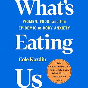 What's Eating Us by Cole Kazdin