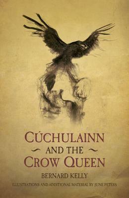 Cuchulainn and the Crow Queen by Bernard Kelly, June Peters