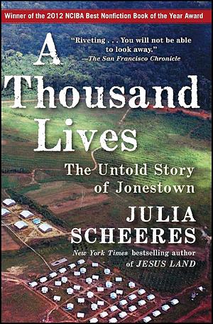 A Thousand Lives: The Untold Story of Hope, Deception, and Survival at Jonestown by Julia Scheeres