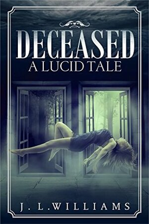 Deceased: A Lucid Tale by J.L. Williams