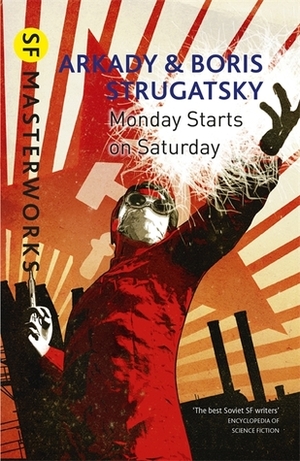 Monday Starts On Saturday by Arkady Strugatsky, Boris Strugatsky