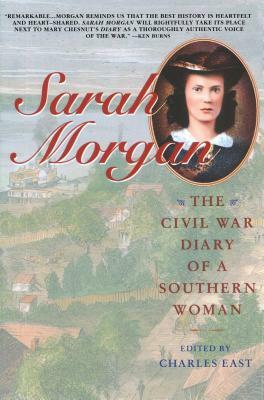 Sarah Morgan: The Civil War Diary of a Southern Woman by Charles East