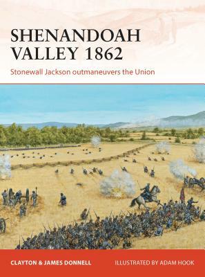 Shenandoah Valley 1862: Stonewall Jackson Outmaneuvers the Union by James Donnell, Clayton Donnell