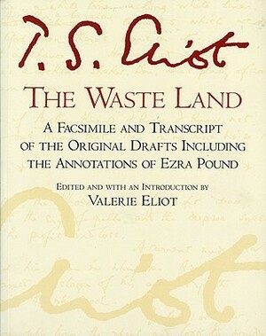 The Waste Land: A Facsimile and Transcript of the Original Drafts by Ezra Pound, Valerie Eliot, T.S. Eliot