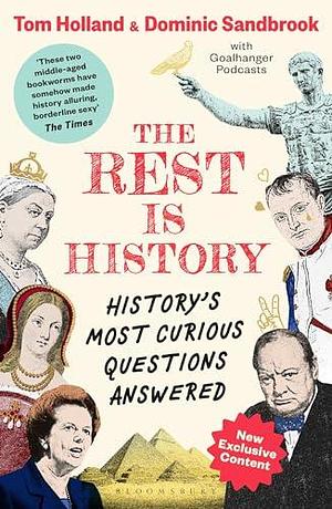 The Rest is History: History's Most Curious Questions Answered by Tom Holland, Tom Holland, Dominic Sandbrook