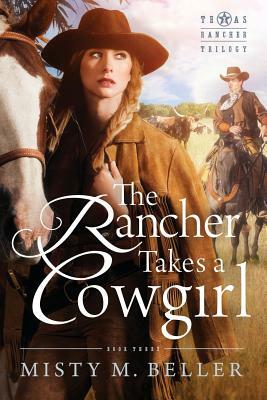 The Rancher Takes a Cowgirl by Misty M. Beller