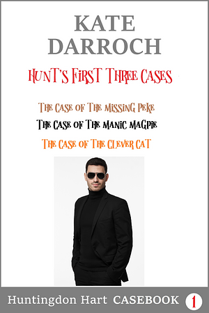 Hunt's First Three Cases: Huntingdon Hart's Casebook by Kate Darroch, Kate Darroch