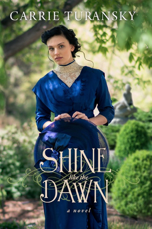Shine Like the Dawn by Carrie Turansky