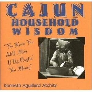 Cajun Household Wisdom by Kenneth Atchity