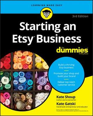 Starting an Etsy Business for Dummies by Kate Shoup, Kate Gatski