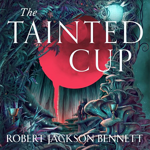 The Tainted Cup by Robert Jackson Bennett