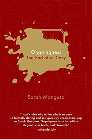 Ongoingness: the End of a Diary by Sarah Manguso