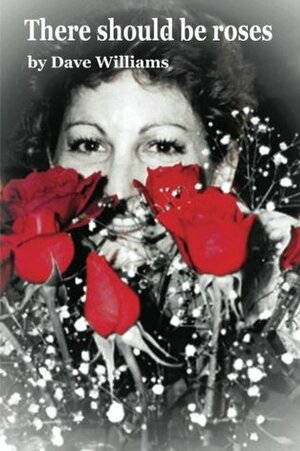 There Should Be Roses by Dave Williams