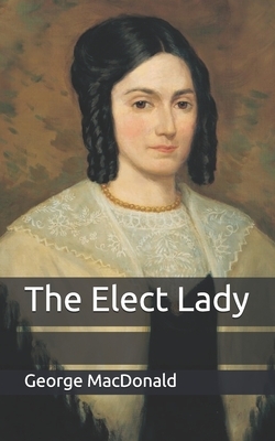 The Elect Lady by George MacDonald