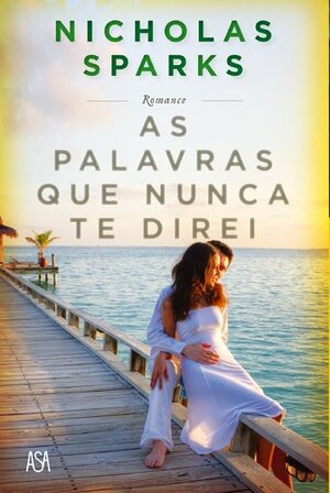 As Palavras Que Nunca Te Direi by Nicholas Sparks